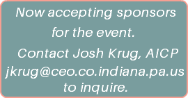 Now accepting sponsors for the event. Contact Josh Krug, AICP jkrug@ceo.co.indiana.pa.us to inquire.